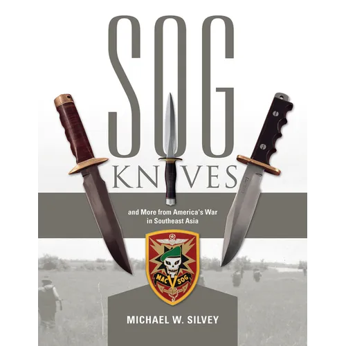 SOG Knives and More from America's War in Southeast Asia - Hardcover
