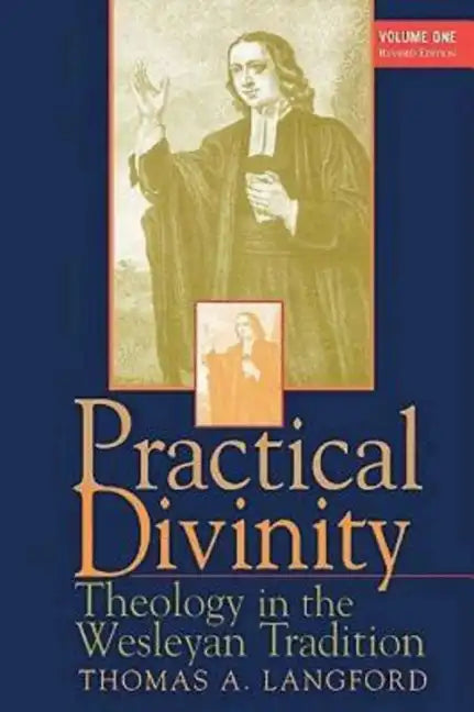 Practical Divinity Volume 1: Theology in the Wesleyan Tradition - Paperback