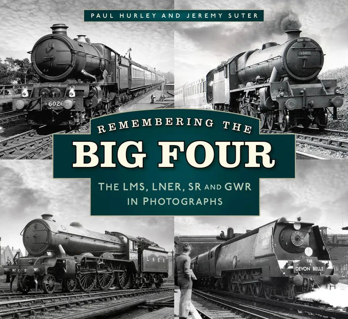 Remembering the Big Four: The Gwr, Lms, Lner and Southern Railways in Photographs - Paperback
