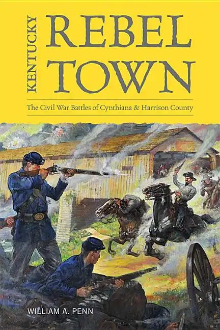 Kentucky Rebel Town: The Civil War Battles of Cynthiana and Harrison County - Hardcover