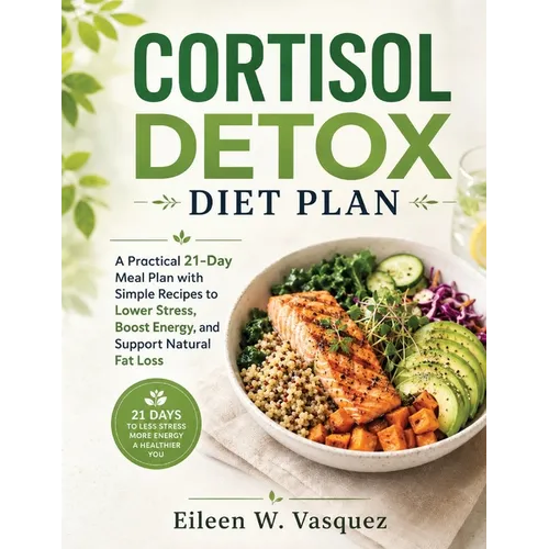 Cortisol Detox Diet Plan: A Practical 21-Day Meal Plan with Simple Recipes to Lower Stress, Boost Energy, and Support Natural Fat Loss - Paperback