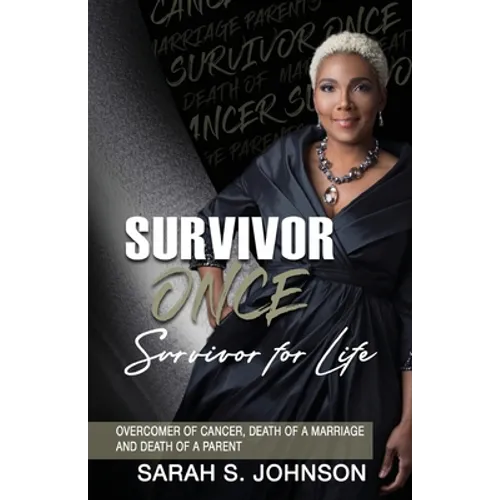 Survivor Once Survivor for Life: Overcomer of Cancer, Death of a Marriage and Death of a Parent - Paperback