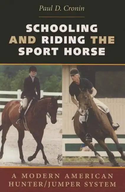 Schooling and Riding the Sport Horse: A Modern American Hunter/Jumper System - Paperback
