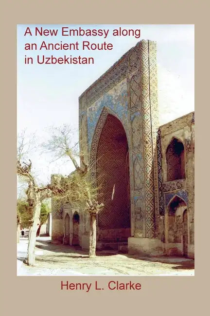 A New Embassy Along an Ancient Route in Uzbekistan - Paperback