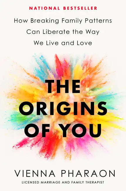 The Origins of You: How Breaking Family Patterns Can Liberate the Way We Live and Love - Hardcover