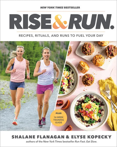 Rise and Run: Recipes, Rituals and Runs to Fuel Your Day: A Cookbook - Hardcover