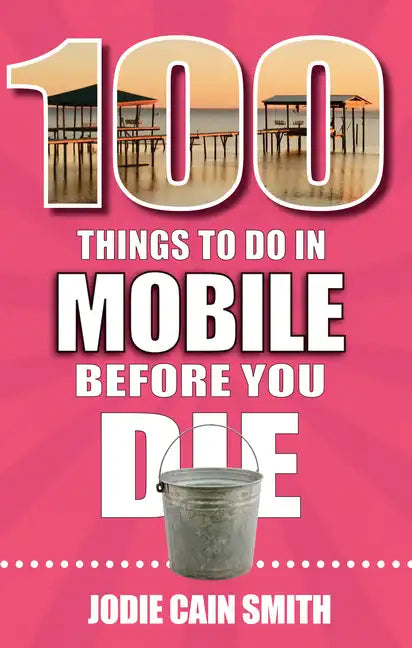 100 Things to Do in Mobile Before You Die - Paperback