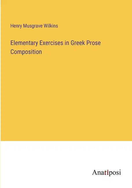Elementary Exercises in Greek Prose Composition - Paperback