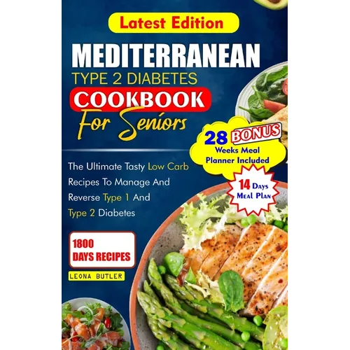 Mediterranean Type 2 Diabetes Cookbook for Seniors: The Ultimate Tasty Low Carb Recipes to Manage And Reverse Type 1 and Type 2 Diabetes - Paperback