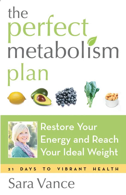 The Perfect Metabolism Plan: Restore Your Energy and Reach Your Ideal Weight (For Readers of How Not to Diet and Wired to Eat) - Paperback