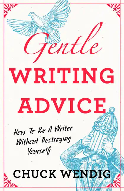Gentle Writing Advice: How to Be a Writer Without Destroying Yourself - Paperback