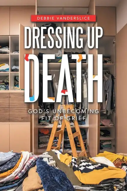 Dressing up Death: God's Unbecoming Fit of Grief - Paperback