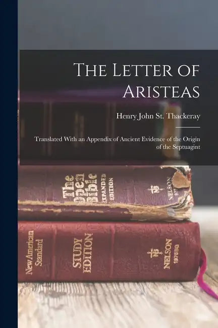 The Letter of Aristeas: Translated With an Appendix of Ancient Evidence of the Origin of the Septuagint - Paperback