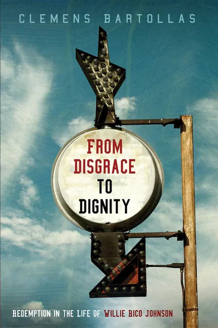 From Disgrace to Dignity: Redemption in the Life of Willie Rico Johnson - Hardcover