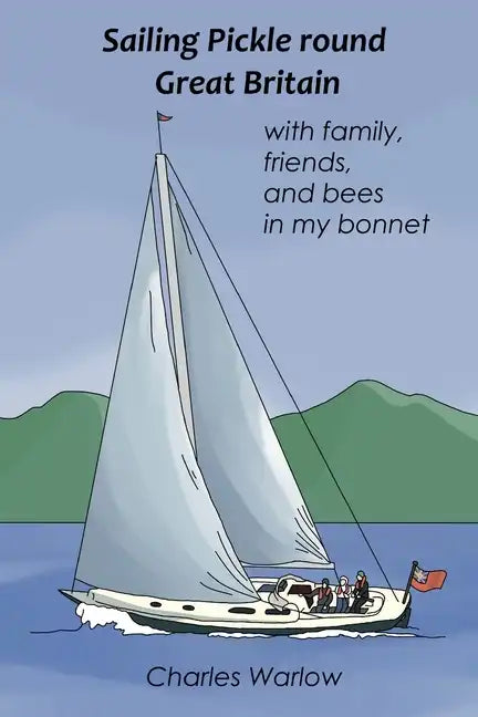 Sailing Pickle round Great Britain: with family, friends and bees in my bonnet - Paperback