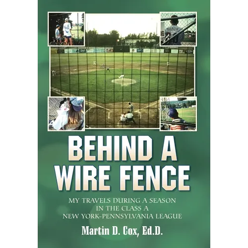 Behind a Wire Fence: My Travels During a Season in the Class A New York-Pennsylvania League - Hardcover
