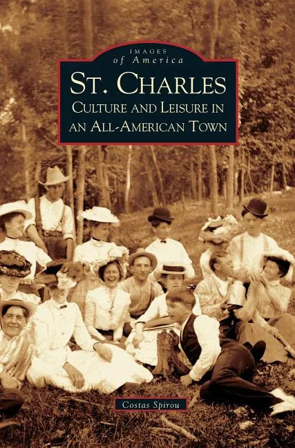 St. Charles: Culture and Leisure in an All-American Town - Hardcover