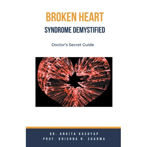 Broken Heart Syndrome Demystified: Doctor's Secret Guide - Paperback