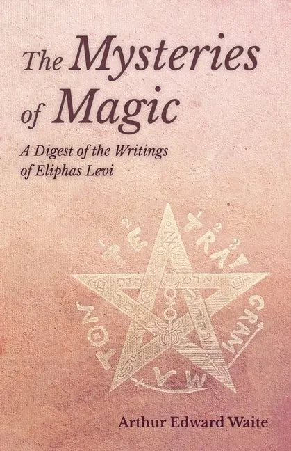 The Mysteries of Magic - A Digest of the Writings of Eliphas Levi - Paperback