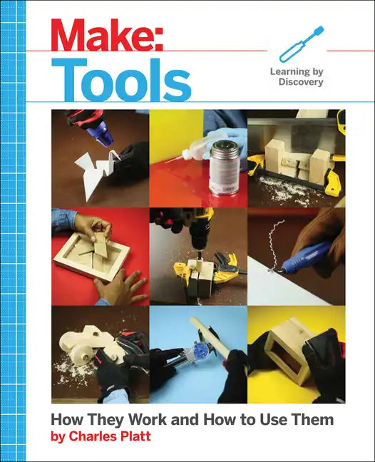 Make: Tools: How They Work and How to Use Them - Paperback