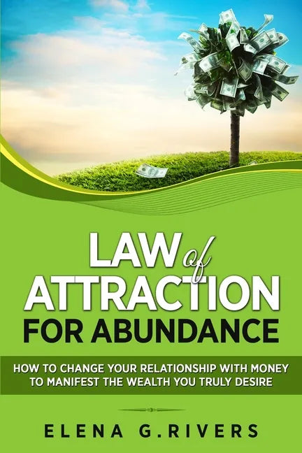 Law of Attraction for Abundance: How to Change Your Relationship with Money to Manifest the Wealth You Truly Desire - Paperback