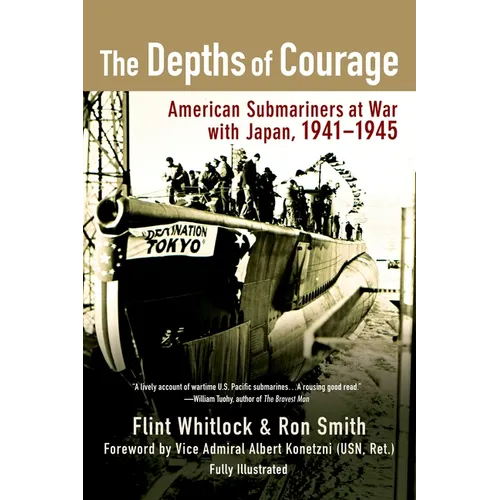 The Depths of Courage: American Submariners at War with Japan, 1941-1945 - Paperback