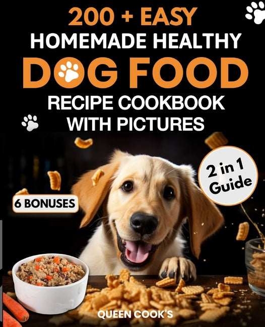 200+ Easy Homemade Healthy Dog Food Recipe Cookbook with Pictures: Your 2 in 1 Guide with Delicious and Tasty Food, Treats and Slow Cooker Recipes for - Paperback