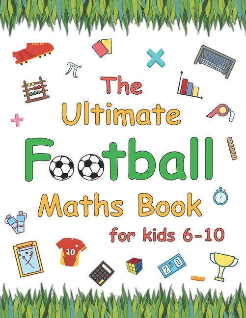 The Ultimate Football Maths Book: Gift for 6-10 Year Old Clever Children Football Lover - Paperback