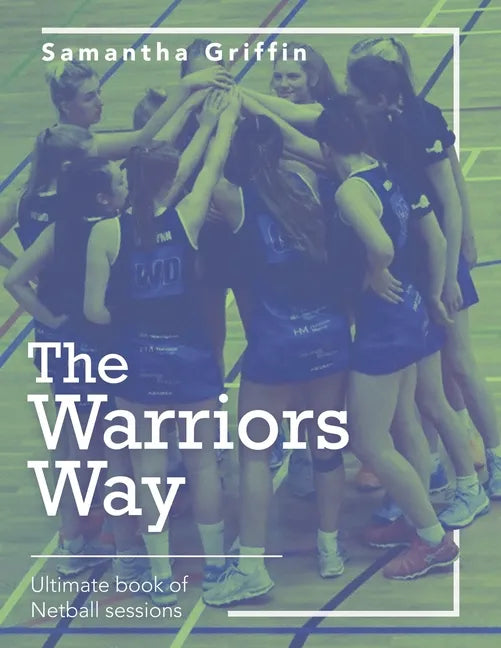 The Warriors Way: Ultimate Book of Netball Sessions - Paperback