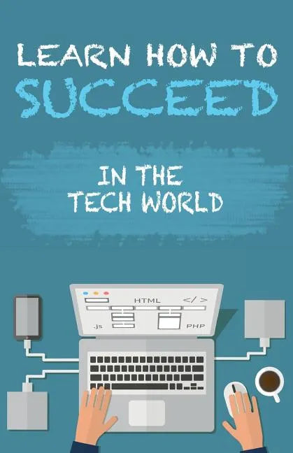 Learn How To Succeed: In The Tech World - Paperback