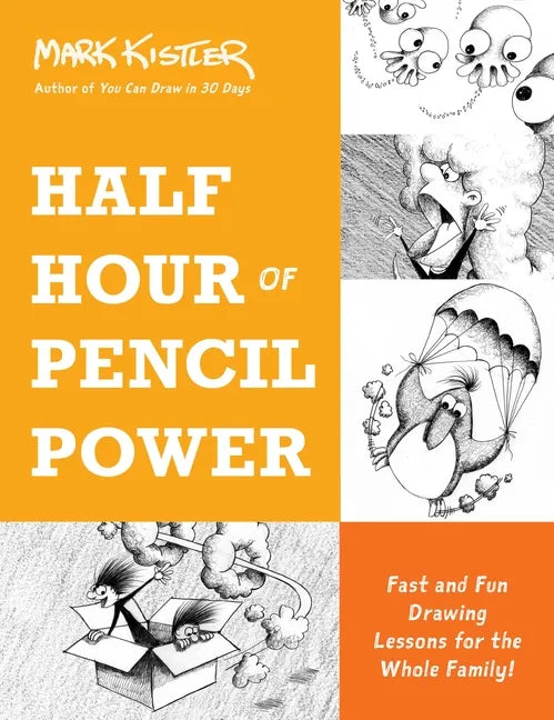 Half Hour of Pencil Power: Fast and Fun Drawing Lessons for the Whole Family! - Paperback