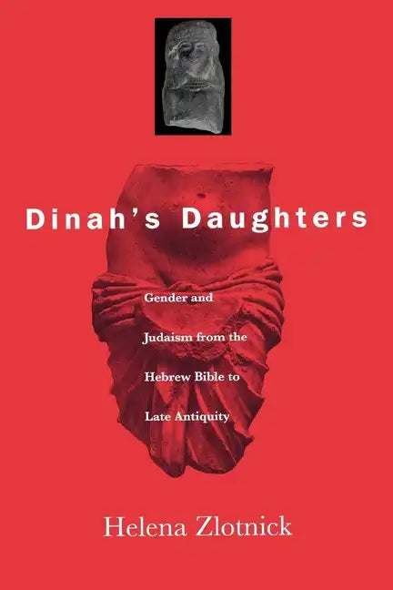 Dinah's Daughters: Gender and Judaism from the Hebrew Bible to Late Antiquity - Paperback