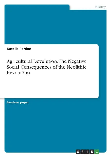 Agricultural Devolution. The Negative Social Consequences of the Neolithic Revolution - Paperback
