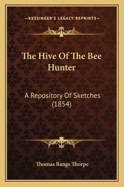 The Hive of the Bee Hunter: A Repository of Sketches (1854) - Paperback