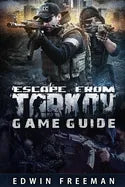 Escape From Tarkov Game Guide: Suitable for beginner and advanced players that need help with the basics as well as information about the maps, lootin - Paperback