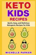 Keto Kids Recipes: Quick, Easy, and Delicious Recipes for Ketogenic Diet for Kids - Paperback