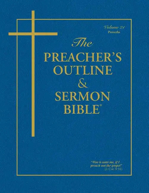 The Preacher's Outline & Sermon Bible - Vol. 21: Proverbs: King James Version - Paperback