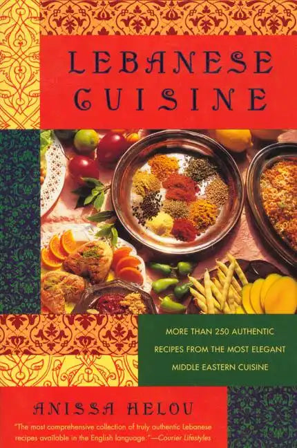 Lebanese Cuisine: More Than 250 Authentic Recipes from the Most Elegant Middle Eastern Cuisine - Paperback