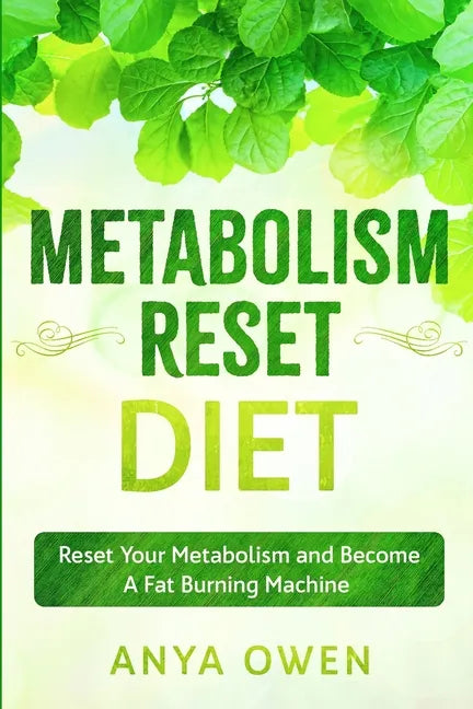 Metabolism Reset Diet: Reset Your Metabolism and Become A Fat Burning Machine - Paperback