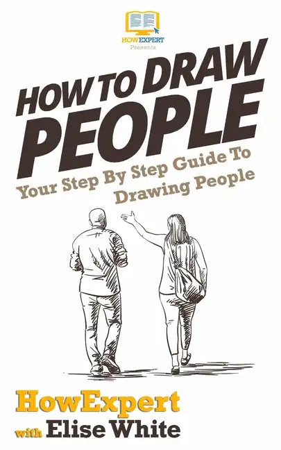 How To Draw People: Your Step By Step Guide To Drawing People - Paperback