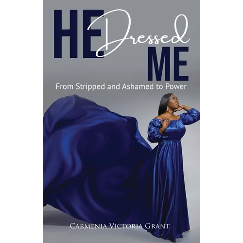 HE Dressed Me: From Stripped and Ashamed to Power - Paperback