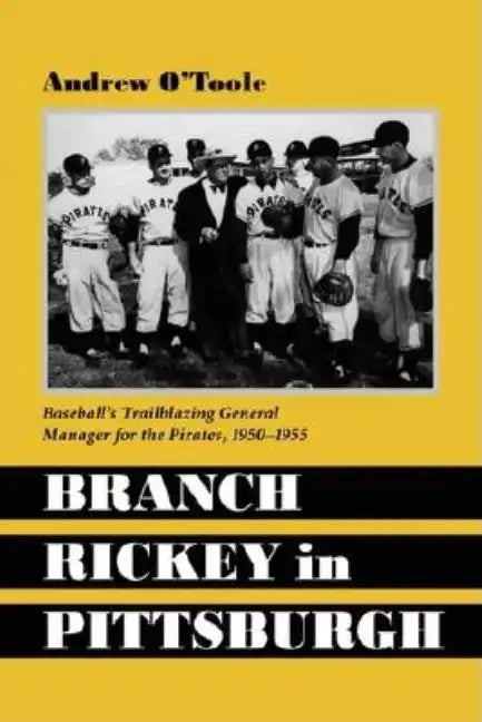 Branch Rickey in Pittsburgh: Baseball's Trailblazing General Manager for the Pirates, 1950-1955 - Paperback