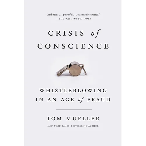 Crisis of Conscience: Whistleblowing in an Age of Fraud - Paperback