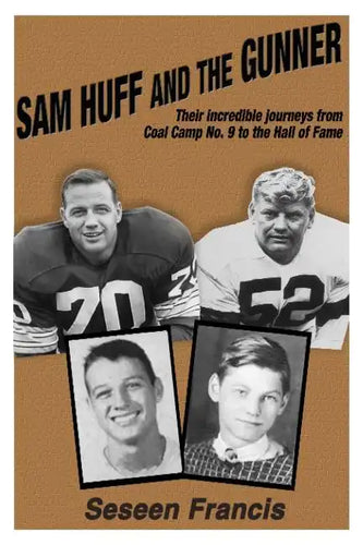Sam Huff and The Gunner: Their Incredible Journeys from Coal Camp No.9 to the Hall of Fame - Paperback
