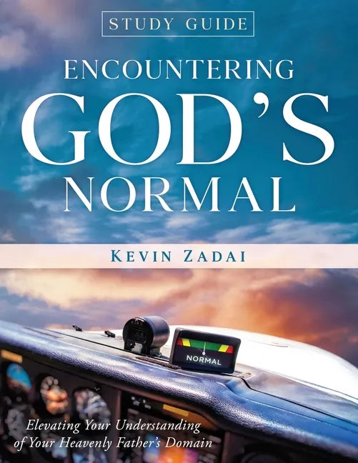Study Guide: ENCOUNTERING GOD'S NORMAL: Elevating Your Understanding of Your Heavenly Father's Domain - Paperback