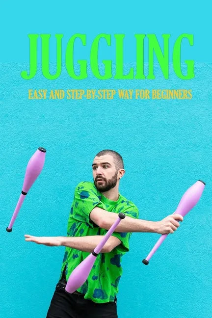 Juggling: Easy and Step-by-Step Way for Beginners: Contact Juggling - Paperback