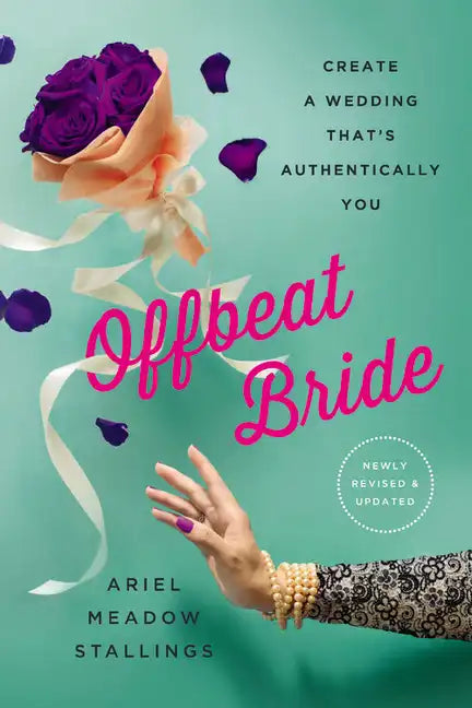 Offbeat Bride: Create a Wedding That's Authentically You - Paperback
