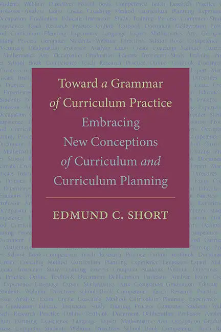 Toward a Grammar of Curriculum Practice: Embracing New Conceptions of Curriculum and Curriculum Planning - Hardcover