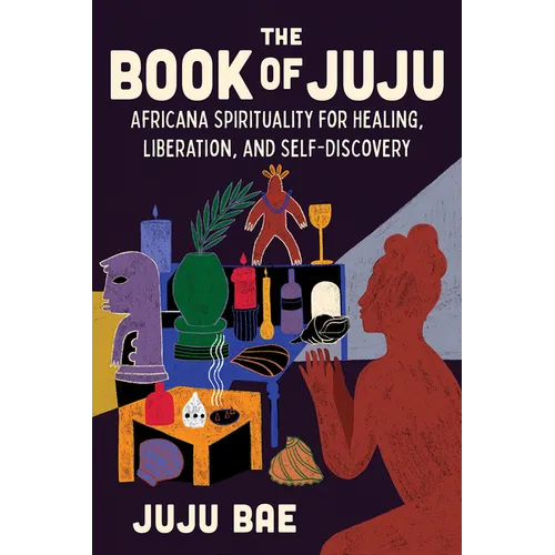 The Book of Juju: Africana Spirituality for Healing, Liberation, and Self-Discovery - Hardcover
