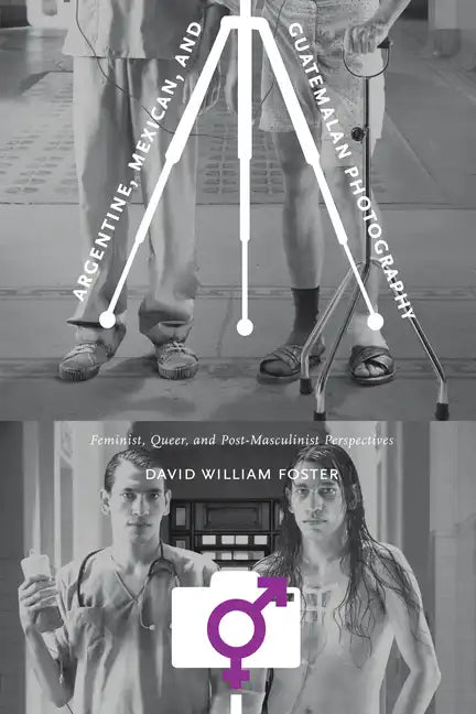 Argentine, Mexican, and Guatemalan Photography: Feminist, Queer, and Post-Masculinist Perspectives - Paperback